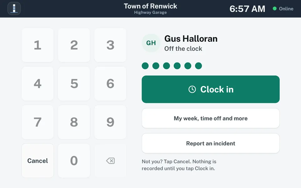 Confirm screen. A crew member is shown as off the clock, all six PIN dots are filled, and a green Clock in button waits to be tapped. Buttons for My week, time off and more, and Report an incident sit below. A note reads: Not you? Tap Cancel. Nothing is recorded until you tap Clock in.